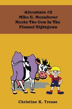 Adventure #2, Mike E. Meanderer: Meets The Cow in the Flannel Nightgown