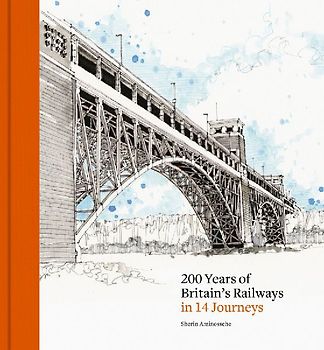 200 Years of Britain's Railways in 14 Journeys