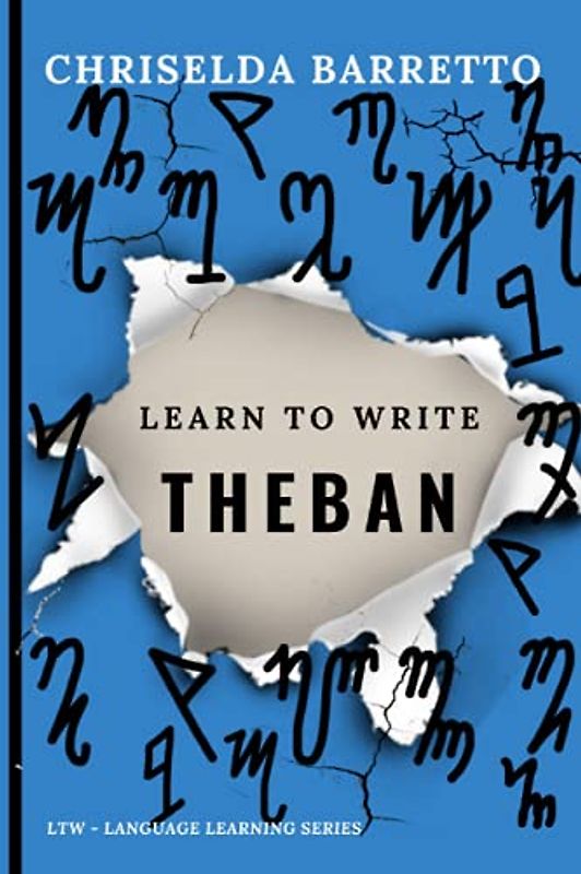 Learn To Write Theban (Illustrated) (LTW Language Learning Series)