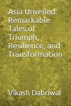Asia Unveiled: Remarkable Tales of Triumph, Resilience, and Transformation