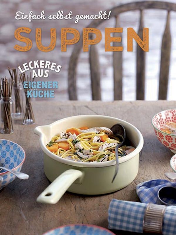 Einfach selbst gemacht - Suppen