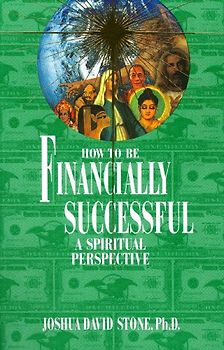 How to Be Financially Successful: A Spiritual Perspective (Easy-To-Read Encyclopedia of the Spiritual Path) - Stone, Joshua David