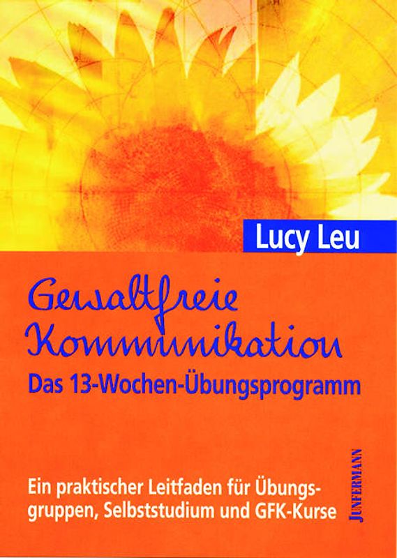 Gewaltfreie Kommunikation: Das 13-Wochen-Übungsprogramm