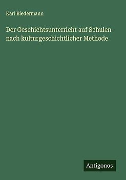 Der Geschichtsunterricht auf Schulen nach kulturgeschichtlicher Methode