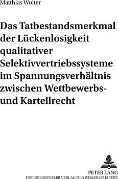 Das Tatbestandsmerkmal der Lückenlosigkeit qualitativer Selektivvertriebssysteme im Spannungsverhältnis zwischen Wettbewerbs- und Kartellrecht