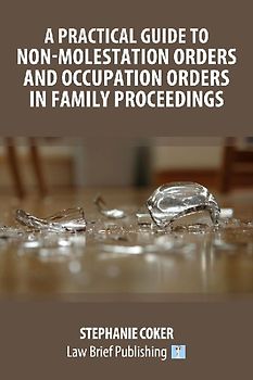 A Practical Guide to Non-Molestation Orders and Occupation Orders in Family Proceedings