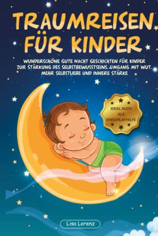 Traumreisen für einzigartige Kinder: Magische Gute Nacht Geschichten ab 2 Jahren zum Entspannen und Einschlafen. Mehr Selbstliebe, innere Stärke und Mut | auch für hochsensible Kinder