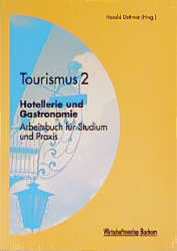 Tourismus 2 - Hotellerie /Gastronomie. Arbeitsbuch für Studium und Praxis