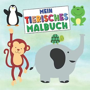Mein Tierisches Malbuch: Tiermalbuch ab 2 I Ausmalbuch für Kleinkinder mit extragroßen lustigen und süßen Tiermotiven I Tierbabies Ausmalbilder und ... glückliche Kinder I Für Mädchen und Jungen