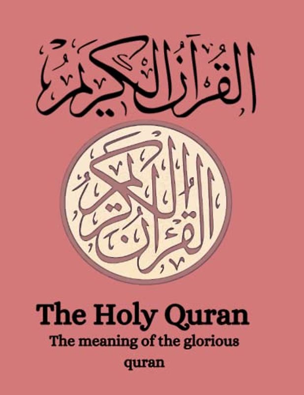 The Holy Quran: The Meaning of The Glorious Quran