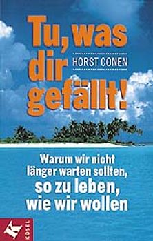 Tu, was dir gefällt!