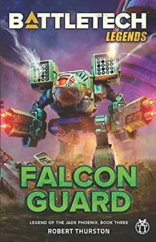 BattleTech Legends: Falcon Guard (Legend of the Jade Phoenix, Book Three)
