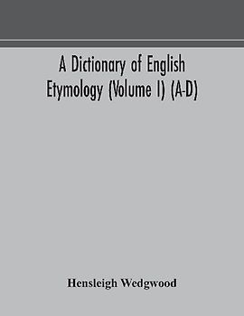 A dictionary of English etymology (Volume I) (A-D)