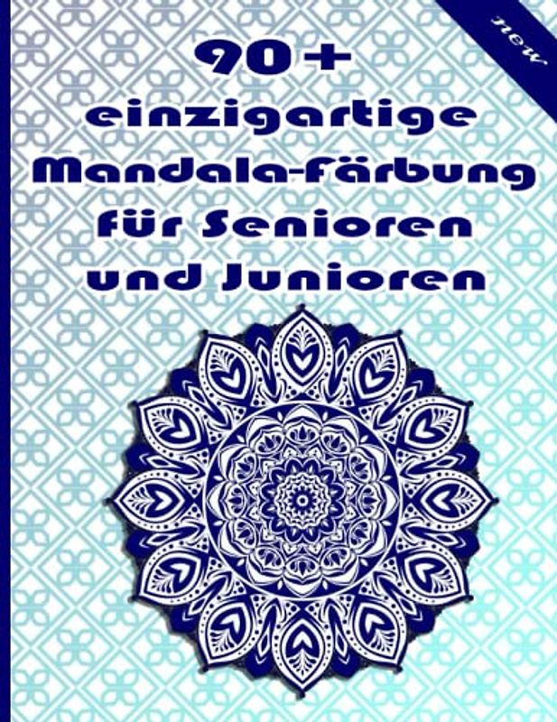 90+ einzigartige Mandala-Färbung für Senioren und Junioren: Ein Malbuch für Erwachsene mit einfachen und einfachen Designs für die Meditation, Achtsamkeit und Frieden
