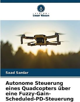 Autonome Steuerung eines Quadcopters über eine Fuzzy-Gain-Scheduled-PD-Steuerung
