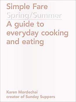 Simple Fare: Spring and Summer: Spring / Summer: A Guide to Everyday Cooking and Eating