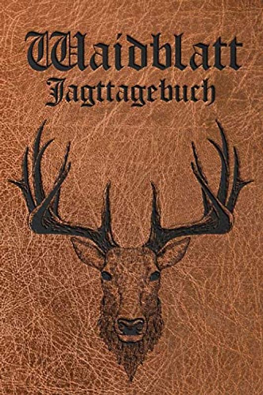 Jagdtagebuch - Waidblatt: A5 I B5 I 120 Seiten I Softcover I Das Schussbuch und Jagdtagebuch zum selbst ausfüllen für alle Jäger, Jägerinnen, ... für die Jagd und eine tolle Geschenkidee.