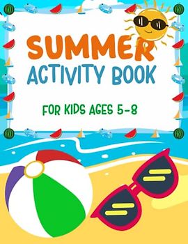 Summer Activity Book for Kids Ages 5-8: Mazes, Coloring Pages, Hide and Seek, Crosswords, Dot do Dot, Shadow Matching, Word Search and More