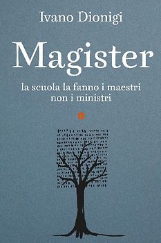 Magister. La scuola la fanno i maestri, non i ministri