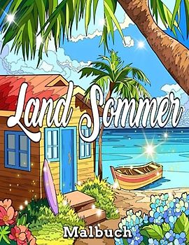 Land Sommer Malbuch: Ein Malbuch für Erwachsene / Fantastisches Sommerland, lustig und einfach auszumalen, mit Strandszenen und hübschen ... Designs / Lindert Stress und Entspannung