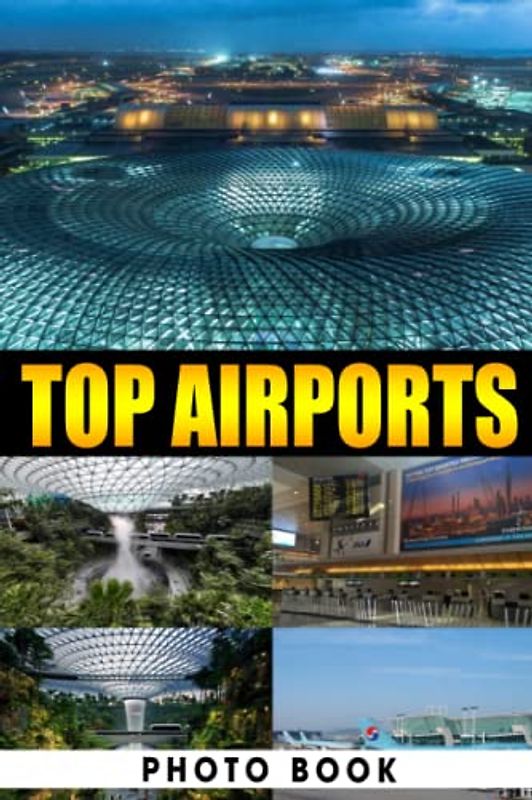 Top Airports Photo Book: Amazing Gift For Friends With Beautiful Photos Of Modern Airport To Relax And Unwind | A Great Present For Special Occasions