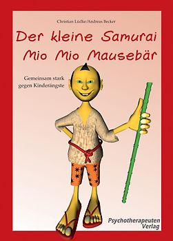 Der kleine Samurai Mio Mio Mausebär - Gemeinsam stark gegen Kinderängste. Vorlesebuch mit begleitendem Elternratgeber