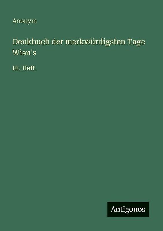 Denkbuch der merkwürdigsten Tage Wien's