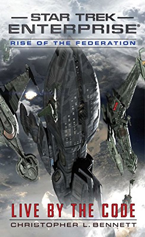 Rise of the Federation: Live by the Code (Star Trek: Enterprise) - Bennett, Christopher L.