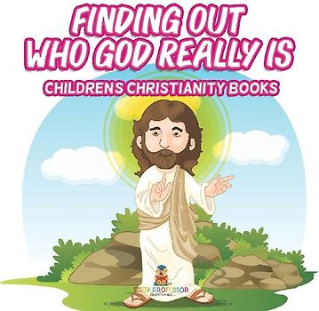 Finding Out Who God Really Is | Children's Christianity Books
