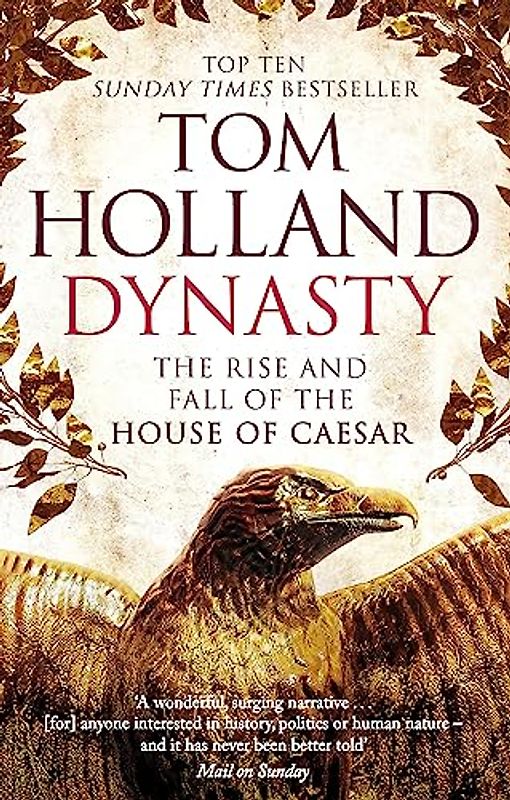 Dynasty: The Rise and Fall of the House of Caesar - Holland, Tom