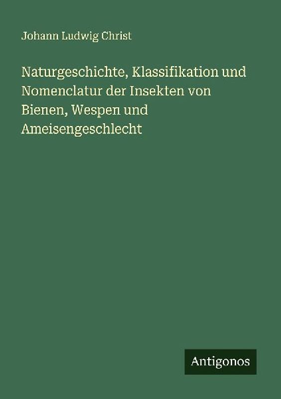 Naturgeschichte, Klassifikation und Nomenclatur der Insekten von Bienen, Wespen und Ameisengeschlecht
