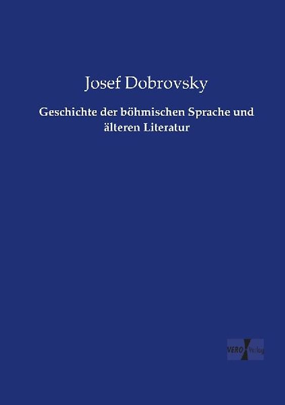 Geschichte der böhmischen Sprache und älteren Literatur