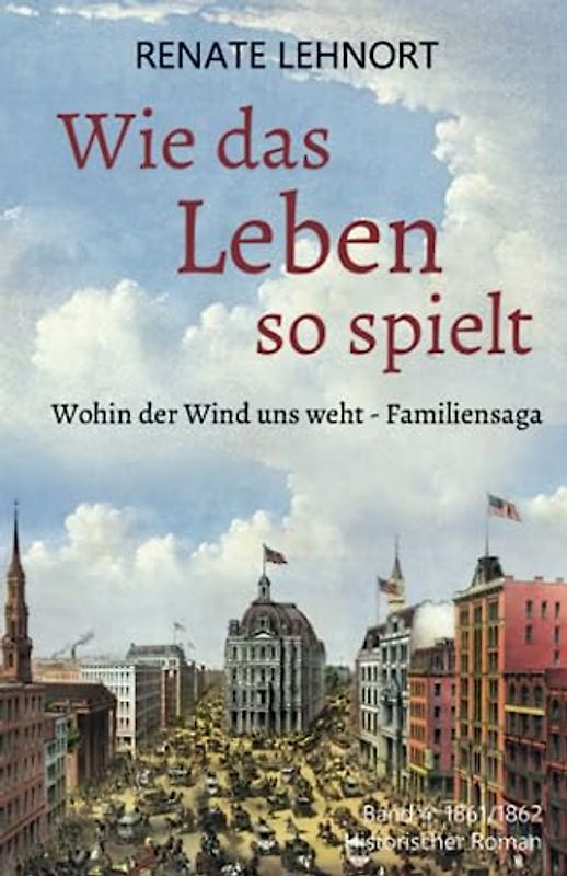 Wie das Leben so spielt (Wohin der Wind uns weht – Familiensaga, Band 4:1861/62)