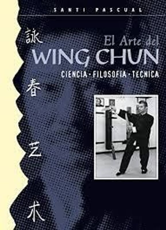 El arte del Wing Chun : ciencia, filosofía, técnica