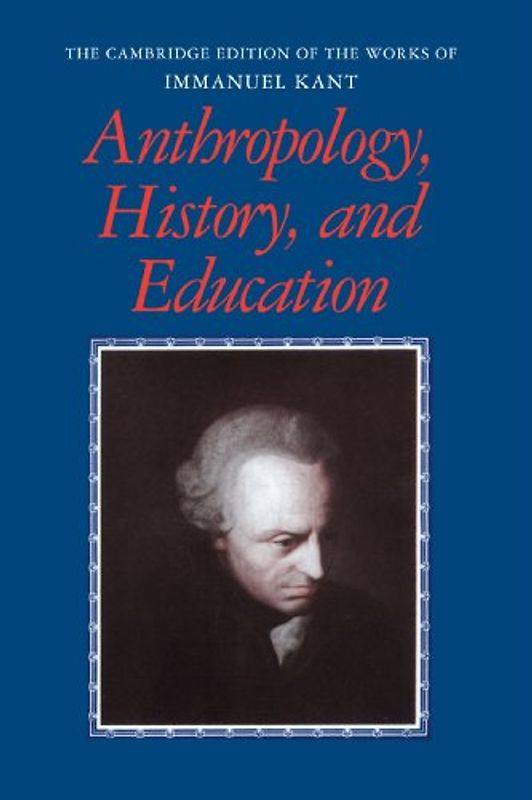 Anthropology, History, and Education (The Cambridge Edition of the Works of Immanuel Kant) - Immanuel Kant
