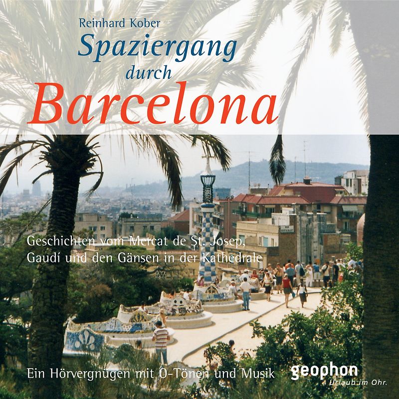 Spaziergang durch Barcelona. Geschichten vom Mercat St. Josep, Gaudí und den Gänsen in der Kathedrale