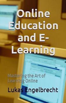 Online Education and E-Learning: Mastering the Art of Learning Online
