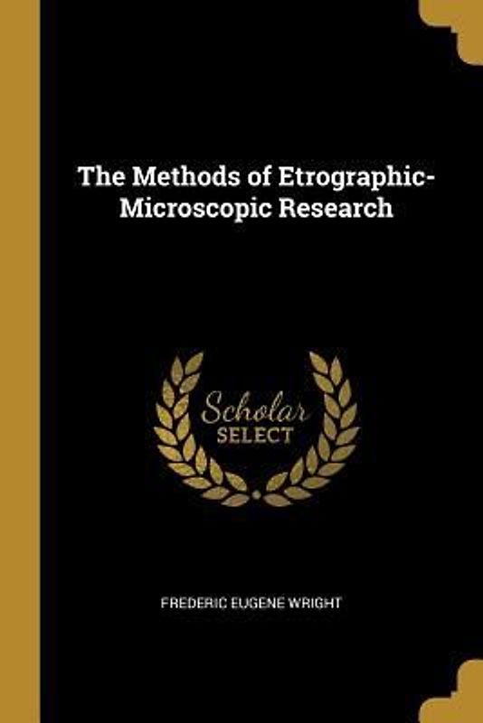 The Methods of Etrographic-Microscopic Research