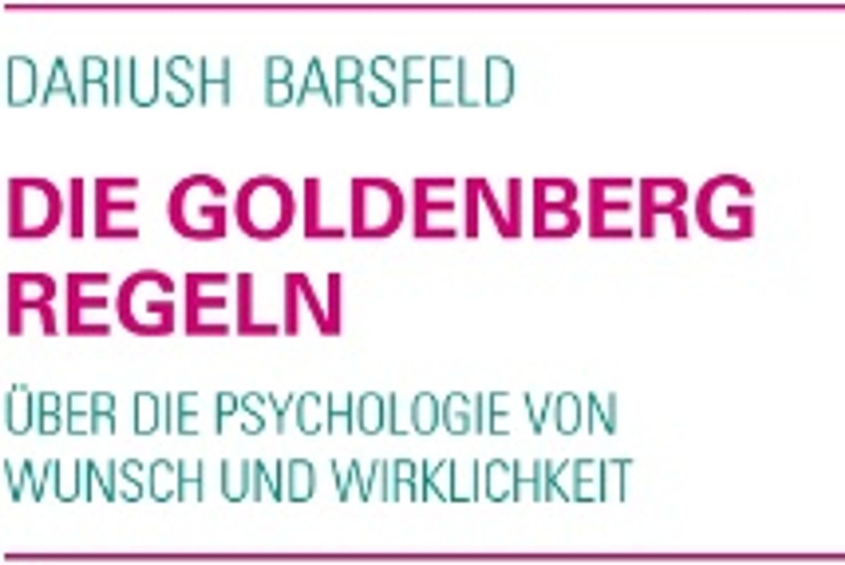 Die Goldenberg Regeln. Über die Psychologie von Wunsch und Wirklichkeit