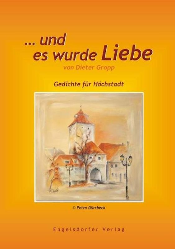… und es wurde Liebe. Gedichte zu Höchstadt