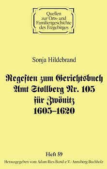 Regesten zum Gerichtsbuch Amt Stollberg Nr. 105 für Zwönitz 1605–1620