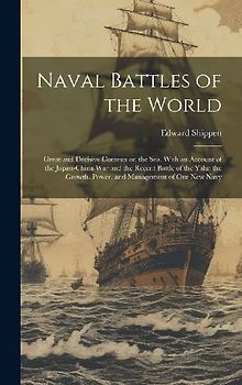 Naval Battles of the World: Great and Decisive Contests on the Sea. With an Account of the Japan-China War and the Recent Battle of the Yalu; the