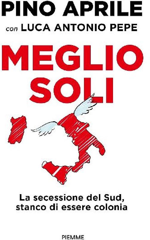 Meglio soli. La secessione del Sud, stanco di essere colonia