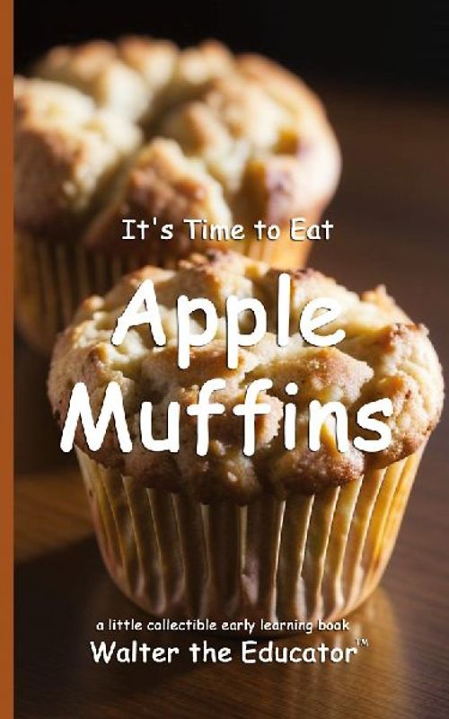 It's Time to Eat Apple Muffins