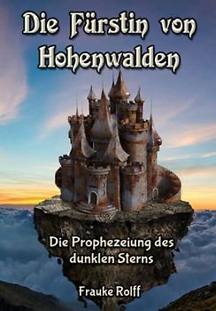 Die Fürstin von Hohenwalden: Die Prophezeiung des dunklen Sterns