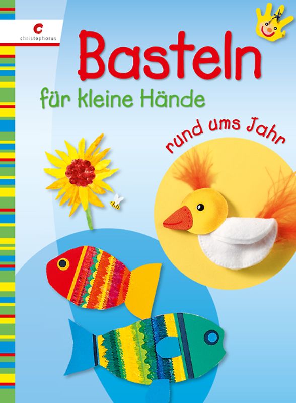 Basteln für kleine Hände rund ums Jahr