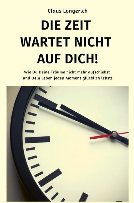 Die Zeit wartet nicht auf Dich!