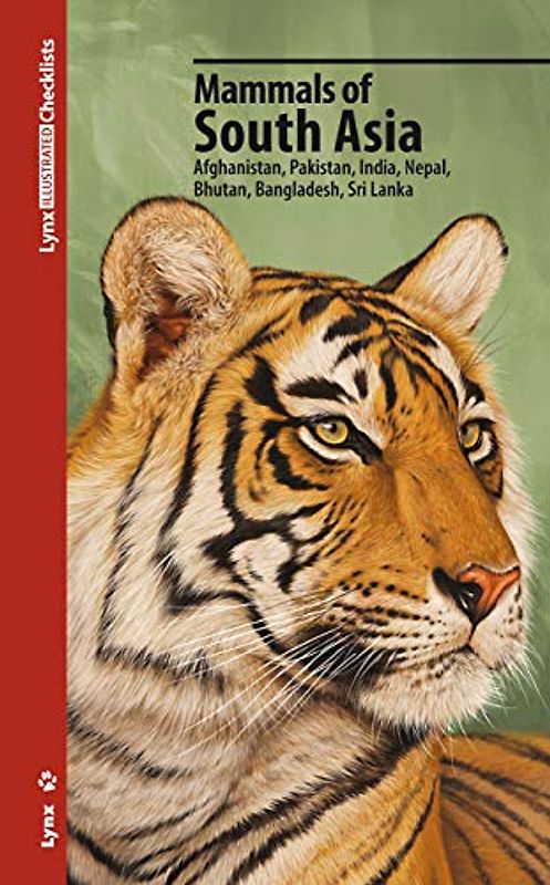 Mammals of South Asia: Afghanistan, Pakistan, India, Nepal, Bhutan, Bangladesh, Sri Lanka (Lynx Illustrated Checklists)