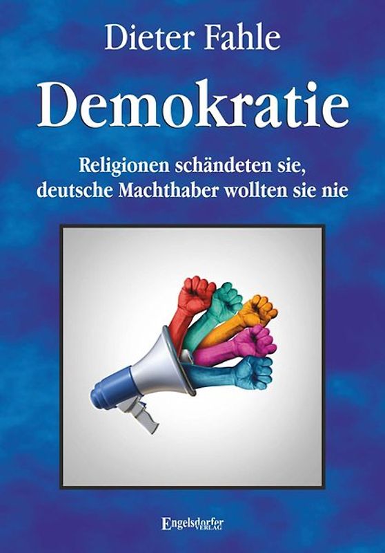 Demokratie - Religionen schändeten sie, deutsche Machthaber wollten sie nie