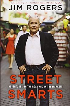 Street Smarts: Adventures on the Road and in the Markets - Rogers, Jim